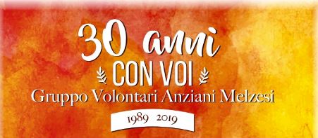 30 anni con voi! Gruppo Volontari Anziani Melzesi